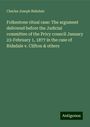 Charles Joseph Ridsdale: Folkestone ritual case: The argument delivered before the Judicial committee of the Privy council January 23-February 1, 1877 in the case of Ridsdale v. Clifton & others, Buch