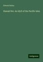 Edward Bailey: Hawaii Nei. An idyll of the Pacific isles, Buch