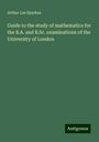 Arthur Lee Sparkes: Guide to the study of mathematics for the B.A. and B.Sc. examinations of the University of London, Buch