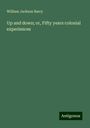 William Jackson Barry: Up and down; or, Fifty years colonial experiences, Buch