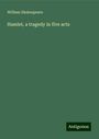 William Shakespeare: Hamlet, a tragedy in five acts, Buch