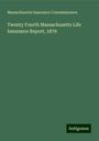 Massachusetts Insurance Commissioners: Twenty Fourth Massachusetts Life Insurance Report, 1879, Buch