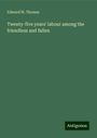 Edward W. Thomas: Twenty-five years' labour among the friendless and fallen, Buch