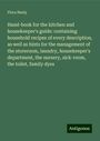 Flora Neely: Hand-book for the kitchen and housekeeper's guide: containing household recipes of every description, as well as hints for the management of the storeroom, laundry, housekeeper's department, the nursery, sick-room, the toilet, family dyes, Buch