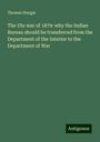 Thomas Sturgis: The Ute war of 1879: why the Indian Bureau should be transferred from the Department of the Interior to the Department of War, Buch