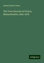 Samuel Abbott Green: The Town Records of Groton, Massachusetts, 1662-1678, Buch