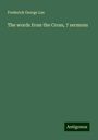 Frederick George Lee: The words from the Cross, 7 sermons, Buch