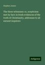 Stephen Jenner: The three witnesses: or, scepticism met by fact: in fresh evidences of the truth of Christianity, addresses to all earnest inquirers, Buch