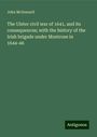 John Mcdonnell: The Ulster civil war of 1641, and its consequences; with the history of the Irish brigade under Montrose in 1644-46, Buch