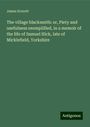 James Everett: The village blacksmith: or, Piety and usefulness exemplified, in a memoir of the life of Samuel Hick, late of Micklefield, Yorkshire, Buch