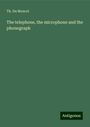 Th. Du Moncel: The telephone, the microphone and the phonograph, Buch