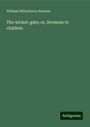 William Wilberforce Newton: The wicket-gate; or, Sermons to children, Buch