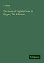 J. Henry: The Series of English Coins, in Copper, Tin, & Bronze, Buch