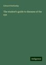 Edward Nettleship: The student's guide to diseases of the eye, Buch