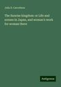 Julia D. Carrothers: The Sunrise kingdom: or Life and scenes in Japan, and woman's work for woman there, Buch