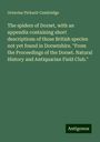 Octavius Pickard-Cambridge: The spiders of Dorset, with an appendix containing short descriptions of those British species not yet found in Dorsetshire. "From the Proceedings of the Dorset. Natural History and Antiquarian Field Club.", Buch