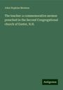 John Hopkins Morison: The teacher: a commemorative sermon preached in the Second Congregational church of Exeter, N.H., Buch