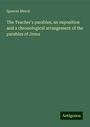 Spencer Murch: The Teacher's parables, an exposition and a chronological arrangement of the parables of Jesus, Buch