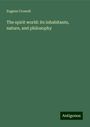 Eugene Crowell: The spirit world: its inhabitants, nature, and philosophy, Buch