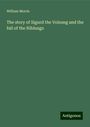 William Morris: The story of Sigurd the Volsung and the fall of the Niblungs, Buch