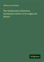 William Jones Rhees: The Smithsonian institution: Documents relative to its origin and history, Buch