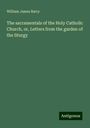 William James Barry: The sacramentals of the Holy Catholic Church, or, Letters from the garden of the liturgy, Buch