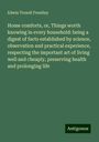 Edwin Troxell Freedley: Home comforts, or, Things worth knowing in every household: being a digest of facts established by science, observation and practical experience, respecting the important art of living well and cheaply, preserving health and prolonging life, Buch