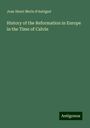 Jean Henri Merle D'Aubigné: History of the Reformation in Europe in the Time of Calvin, Buch