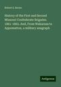 Robert S. Bevier: History of the First and Second Missouri Confederate Brigades. 1861-1865. And, From Wakarusa to Appomattox, a military anagraph, Buch