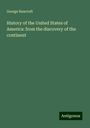 George Bancroft: History of the United States of America: from the discovery of the continent, Buch