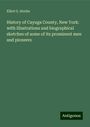 Elliot G. Storke: History of Cayuga County, New York: with illustrations and biographical sketches of some of its prominent men and pioneers, Buch