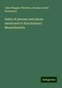 John Wingate Thornton: Index of persons and places mentioned in Hutchinson's Massachusetts, Buch