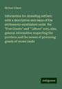 Michael Adams: Information for intending settlers: with a description and maps of the settlements established under the "Free Grants" and " Labour" acts, also, general information respecting the province and the means of procuring grants of crown lands, Buch