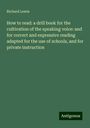 Richard Lewis: How to read: a drill book for the cultivation of the speaking voice: and for correct and expressive reading adapted for the use of schools, and for private instruction, Buch