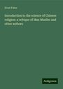 Ernst Faber: Introduction to the science of Chinese religion: a critique of Max Mueller and other authors, Buch