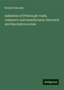 Richard Edwards: Industries of Pittsburgh: trade, commerce and manufactures: historical and descriptive review, Buch