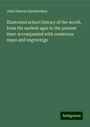 John Duncan Quackenbos: Illustrated school history of the world, from the earliest ages to the present time: accompanied with numerous maps and engravings, Buch