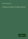 Graham Anderson: Jottings on coffee, its culture, Mysore, Buch