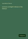 Jean Martin Charcot: Lectures on Bright's disease of the kidneys, Buch