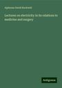 Alphonso David Rockwell: Lectures on electricity in its relations to medicine and surgery, Buch