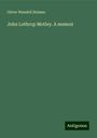 Oliver Wendell Holmes: John Lothrop Motley. A memoir, Buch