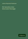 Johann Nepomuk Nussbaum: Die Operation einer Intercostal-Neuralgie, Buch