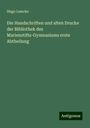 Hugo Lemcke: Die Handschriften und alten Drucke der Bibliothek des Marienstifts-Gymnasiums erste Abtheilung, Buch