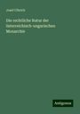 Josef Ulbrich: Die rechtliche Natur der österreichisch-ungarischen Monarchie, Buch