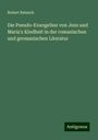 Robert Reinsch: Die Pseudo-Evangelien von Jesu und Maria's Kindheit in der romanischen und germanischen Literatur, Buch