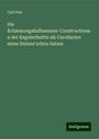 Carl Pelz: Die Krümmungshalbmesser-Constructionen der Kegelschnitte als Corollarien eines Steiner'schen Satzes, Buch