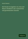 Robert Reinsch: Die Pseudo-Evangelien von Jesu und Maria's Kindheit in der romanischen und germanischen Literatur, Buch