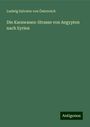 Ludwig Salvator von Österreich: Die Karawanen-Strasse von Aegypten nach Syrien, Buch