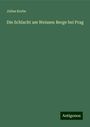 Julius Krebs: Die Schlacht am Weissen Berge bei Prag, Buch