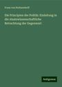 Franz Von Holtzendorff: Die Principien der Politik: Einleitung in die staatswissenschaftliche Betrachtung der Gegenwart, Buch